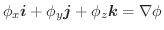 $\phi_{x}\boldsymbol{i} + \phi_{y}\boldsymbol{j} + \phi_{z}\boldsymbol{k} = \nabla \phi$