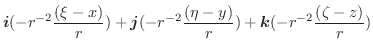 $\displaystyle \boldsymbol{i}(-r^{-2}\frac{(\xi-x)}{r}) + \boldsymbol{j}(-r^{-2}\frac{(\eta-y)}{r}) + \boldsymbol{k}(-r^{-2}\frac{(\zeta-z)}{r})$