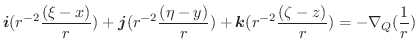$\displaystyle \boldsymbol{i}(r^{-2}\frac{(\xi-x)}{r}) + \boldsymbol{j}(r^{-2}\f...
...-y)}{r}) + \boldsymbol{k}(r^{-2}\frac{(\zeta-z)}{r}) = -\nabla_{Q}(\frac{1}{r})$