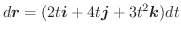 $\displaystyle d\boldsymbol{r} = ( 2t\boldsymbol{i} + 4t\boldsymbol{j} + 3t^2 \boldsymbol{k})dt$