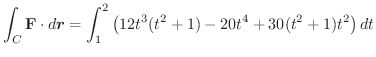 $\displaystyle \int_{C}{\mathbf F}\cdot d\boldsymbol{r} = \int_{1}^{2}\left(12t^3(t^2+1) - 20t^4 + 30(t^2+1)t^2\right)dt$