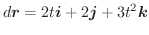 $\displaystyle d\boldsymbol{r} = 2t\boldsymbol{i} + 2\boldsymbol{j} + 3t^2\boldsymbol{k}$