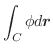 $\displaystyle \int_{C}\phi d\boldsymbol{r}$