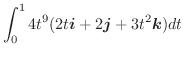 $\displaystyle \int_{0}^{1}4t^{9} (2t\boldsymbol{i} + 2\boldsymbol{j} + 3t^2\boldsymbol{k})dt$