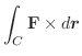 $\displaystyle \int_{C}{\mathbf F} \times d\boldsymbol{r}$