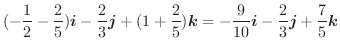 $\displaystyle (-\frac{1}{2} - \frac{2}{5})\boldsymbol{i} - \frac{2}{3}\boldsymb...
...ac{9}{10}\boldsymbol{i} - \frac{2}{3}\boldsymbol{j} + \frac{7}{5}\boldsymbol{k}$