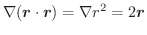 $\displaystyle \nabla (\boldsymbol{r} \cdot \boldsymbol{r}) = \nabla r^2 = 2 \boldsymbol{r}$