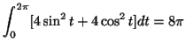$\displaystyle \int_{0}^{2\pi}[4\sin^{2}{t} + 4\cos^{2}{t}]dt = 8\pi$