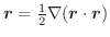 $\boldsymbol{r} = \frac{1}{2} \nabla (\boldsymbol{r} \cdot \boldsymbol{r}) $