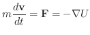 $\displaystyle m \frac{d\textbf{v}}{dt} = {\mathbf F} = -\nabla U$
