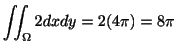 $\displaystyle \iint_{\Omega}2 dx dy = 2(4\pi) = 8 \pi$
