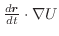 $\frac{d\boldsymbol{r}}{dt} \cdot \nabla U$