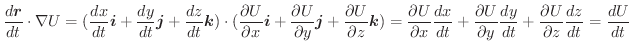 $\displaystyle \frac{d\boldsymbol{r}}{dt} \cdot \nabla U = (\frac{dx}{dt}\boldsy...
...al y}\frac{dy}{dt} + \frac{\partial U}{\partial z}\frac{dz}{dt} = \frac{dU}{dt}$