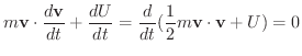 $\displaystyle m\textbf{v}\cdot \frac{d\textbf{v}}{dt} + \frac{dU}{dt} = \frac{d}{dt}(\frac{1}{2}m\textbf{v}\cdot \textbf{v} + U)= 0$