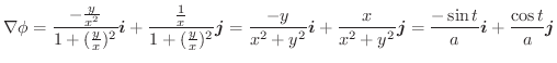 $\displaystyle \nabla \phi = \frac{-\frac{y}{x^2}}{1 + (\frac{y}{x})^2}\boldsymb...
...dsymbol{j} = \frac{-\sin{t}}{a}\boldsymbol{i} + \frac{\cos{t}}{a}\boldsymbol{j}$