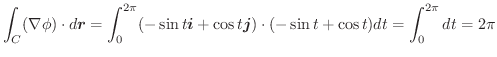 $\displaystyle \int_{C}(\nabla \phi) \cdot d\boldsymbol{r} = \int_{0}^{2\pi}(-\s...
... +\cos{t}\boldsymbol{j})\cdot (-\sin{t} + \cos{t})dt = \int_{0}^{2\pi}dt = 2\pi$