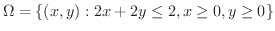 $\Omega = \{(x,y): 2x + 2y \leq 2, x \geq 0, y \geq 0\}$