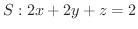 $S : 2x + 2y + z = 2$