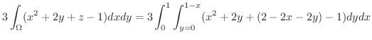 $\displaystyle 3\int_{\Omega}(x^2 + 2y + z - 1)dxdy = 3\int_{0}^{1}\int_{y=0}^{1-x}(x^2 + 2y + (2-2x-2y) -1)dydx$