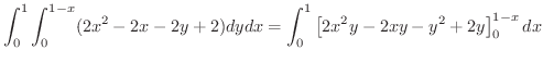 $\displaystyle \int_{0}^{1}\int_{0}^{1-x}(2x^2 - 2x - 2y + 2)dy dx = \int_{0}^{1}\left[2x^2 y - 2xy -y^2 + 2y\right]_{0}^{1-x}dx$