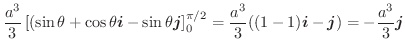 $\displaystyle \frac{a^3}{3}\left[(\sin{\theta} + \cos{\theta}\boldsymbol{i} - \...
...ac{a^3}{3}((1-1)\boldsymbol{i} - \boldsymbol{j}) = -\frac{a^3}{3}\boldsymbol{j}$