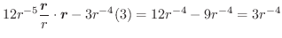 $\displaystyle 12r^{-5}\frac{\boldsymbol{r}}{r} \cdot \boldsymbol{r} -3r^{-4}(3) = 12r^{-4} - 9r^{-4} = 3r^{-4}$