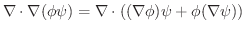$\displaystyle \nabla \cdot \nabla(\phi \psi) = \nabla \cdot ((\nabla \phi)\psi + \phi (\nabla \psi))$