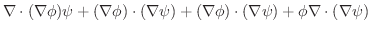 $\displaystyle \nabla \cdot (\nabla \phi)\psi + (\nabla \phi)\cdot (\nabla \psi) + (\nabla \phi)\cdot (\nabla\psi) + \phi \nabla \cdot (\nabla \psi)$