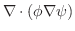 $\displaystyle \nabla \cdot (\phi \nabla \psi)$
