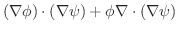 $\displaystyle (\nabla \phi) \cdot (\nabla \psi) + \phi \nabla \cdot (\nabla \psi)$