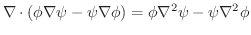 $\displaystyle \nabla \cdot (\phi \nabla \psi - \psi \nabla \phi) = \phi \nabla^2 \psi - \psi \nabla^2 \phi$