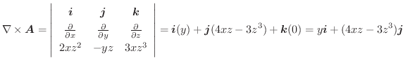 $\displaystyle \nabla \times \boldsymbol{A} = \left\vert\begin{array}{ccc}
\bold...
...j}(4xz-3z^3) + \boldsymbol{k}(0) = y\boldsymbol{i} + (4xz - 3z^3)\boldsymbol{j}$