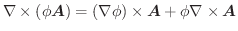 $\displaystyle \nabla \times (\phi \boldsymbol{A}) = (\nabla \phi) \times \boldsymbol{A} + \phi \nabla \times \boldsymbol{A}$