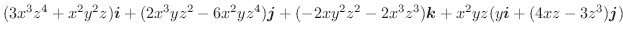 $\displaystyle (3x^3z^4 + x^2 y^2z)\boldsymbol{i} + (2x^3yz^2 -6x^2yz^4)\boldsym...
...^2-2x^3z^3)\boldsymbol{k} + x^2yz(y\boldsymbol{i} + (4xz - 3z^3)\boldsymbol{j})$