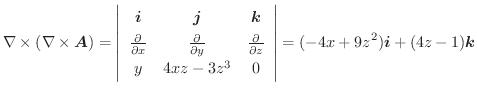 $\displaystyle \nabla \times (\nabla \times \boldsymbol{A}) = \left\vert\begin{a...
...^3 & 0
\end{array}\right\vert = (-4x+9z^2)\boldsymbol{i} + (4z-1)\boldsymbol{k}$