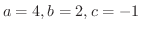 $a = 4, b = 2, c = -1$