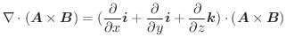 $\displaystyle \nabla \cdot (\boldsymbol{A} \times \boldsymbol{B}) = (\frac{\par...
...partial}{\partial z}\boldsymbol{k})\cdot (\boldsymbol{A} \times \boldsymbol{B})$