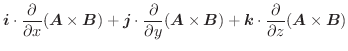$\displaystyle \boldsymbol{i}\cdot \frac{\partial}{\partial x}(\boldsymbol{A}\ti...
...symbol{k}\cdot \frac{\partial}{\partial z}(\boldsymbol{A}\times \boldsymbol{B})$