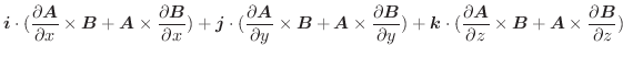 $\displaystyle \boldsymbol{i}\cdot (\frac{\partial \boldsymbol{A}}{\partial x} \...
...ldsymbol{B} + \boldsymbol{A} \times \frac{\partial \boldsymbol{B}}{\partial z})$