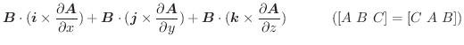 $\displaystyle \boldsymbol{B}\cdot(\boldsymbol{i} \times \frac{\partial \boldsym...
...\frac{\partial \boldsymbol{A}}{\partial z})\ \hskip 1cm ([A\ B\ C] = [C\ A\ B])$