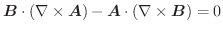 $\displaystyle \boldsymbol{B}\cdot (\nabla \times \boldsymbol{A}) - \boldsymbol{A}\cdot (\nabla \times \boldsymbol{B}) = 0$