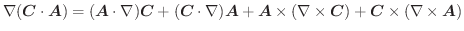 $\displaystyle \nabla(\boldsymbol{C} \cdot \boldsymbol{A}) = (\boldsymbol{A}\cdo...
...la \times \boldsymbol{C}) + \boldsymbol{C}\times (\nabla \times \boldsymbol{A})$