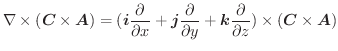 $\displaystyle \nabla \times (\boldsymbol{C} \times \boldsymbol{A}) = (\boldsymb...
...l{k}\frac{\partial }{\partial z}) \times (\boldsymbol{C} \times \boldsymbol{A})$