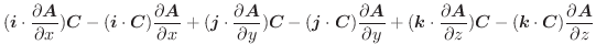 $\displaystyle (\boldsymbol{i} \cdot \frac{\partial \boldsymbol{A}}{\partial x})...
...(\boldsymbol{k} \cdot \boldsymbol{C})\frac{\partial \boldsymbol{A}}{\partial z}$
