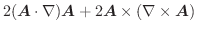 $\displaystyle 2(\boldsymbol{A}\cdot \nabla)\boldsymbol{A} + 2\boldsymbol{A} \times(\nabla \times \boldsymbol{A})$