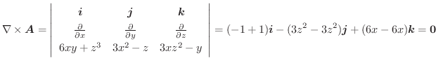 $\displaystyle \nabla \times \boldsymbol{A} = \left\vert\begin{array}{ccc}
\bold...
...oldsymbol{i} - (3z^2 - 3z^2)\boldsymbol{j} + (6x-6x)\boldsymbol{k} = \textbf{0}$