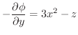 $\displaystyle -\frac{\partial \phi}{\partial y} = 3x^2 -z$