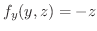 $\displaystyle f_{y}(y,z) = -z$