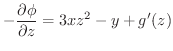 $\displaystyle -\frac{\partial \phi}{\partial z} = 3xz^2 - y + g'(z)$
