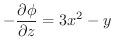 $\displaystyle -\frac{\partial \phi}{\partial z} = 3x^2 -y$